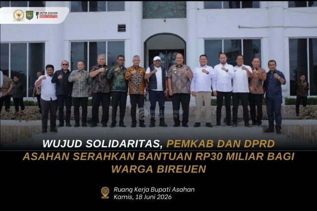 WUJUD SOLIDARITAS, PEMKAB DAN DPRD ASAHAN SERAHKAN BANTUAN RP30 MILIAR BAGI WARGA BIREUEN
